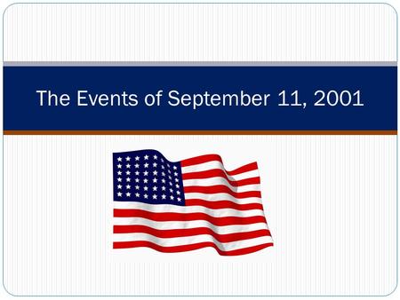 The Events of September 11, 2001. What is Al-Qaeda? a multi-national group formed by Osama bin Laden in the late 1980s to unite Arabs that had been fighting.