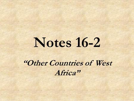 Notes 16-2 “Other Countries of West Africa”. Land of the Sahel Five countries - Mauritania, Mali, Burkina Faso, Niger, and Chad - are located in an area.