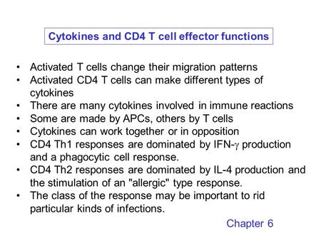 Cytokines and CD4 T cell effector functions Activated T cells change their migration patterns Activated CD4 T cells can make different types of cytokines.