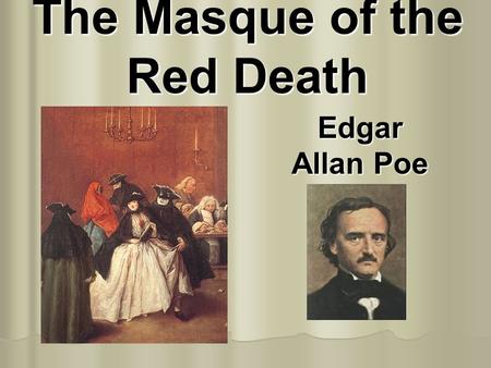 The Masque of the Red Death Edgar Allan Poe Edgar Allan Poe 1809-1849.