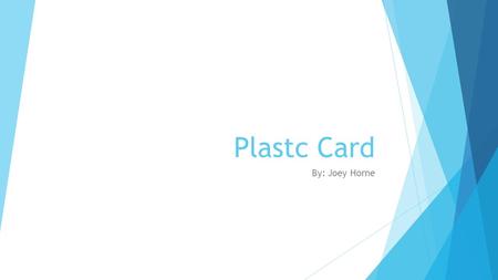 Plastc Card By: Joey Horne.