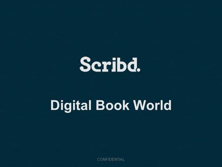 Digital Book World CONFIDENTIAL. World’s largest digital library Massive audience to expand market for books – 80M monthly readers globally – Site used.