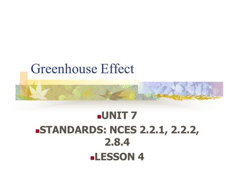 Greenhouse Effect UNIT 7 STANDARDS: NCES 2.2.1, 2.2.2, 2.8.4 LESSON 4.