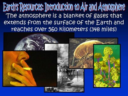 The atmosphere is a blanket of gases that extends from the surface of the Earth and reaches over 560 kilometers (348 miles)