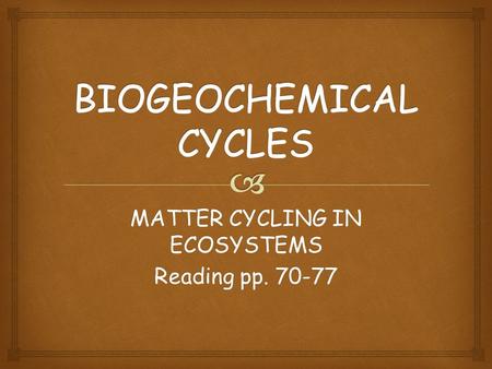 MATTER CYCLING IN ECOSYSTEMS Reading pp. 70-77.  SOIL.