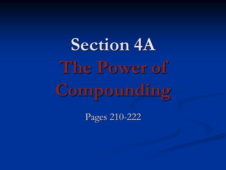 Section 4A The Power of Compounding Pages 210-222.