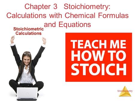 Chapter 3 Stoichiometry: Calculations with Chemical Formulas and Equations.