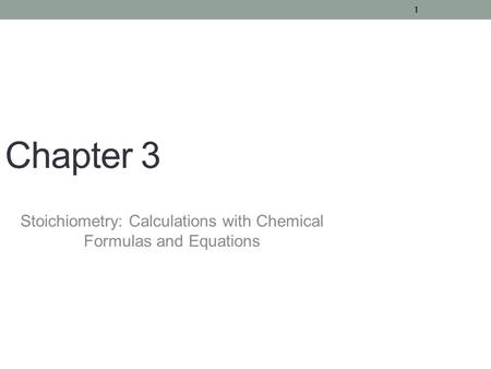 1 Chapter 3 Stoichiometry: Calculations with Chemical Formulas and Equations.