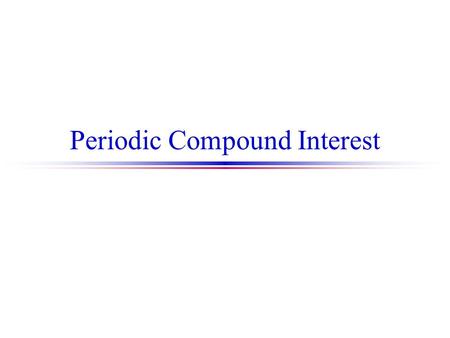 Periodic Compound Interest. Annual Compound Interest.