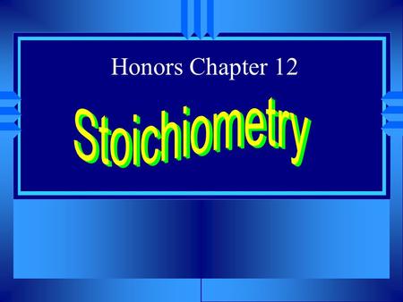 Honors Chapter 12 Stoichiometry u Greek for “measuring elements” u The calculations of quantities in chemical reactions based on a balanced equation.