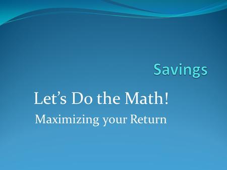 Let’s Do the Math! Maximizing your Return. Opportunity Cost The value of the next alternative when making a decision If I did (bought) A instead of B,