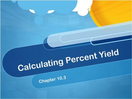 Calculating Percent Yield Chapter 10.3 Intro to Percent Composition The number of percent values in the percent in the percent composition of a compounds.