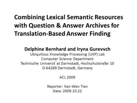 Combining Lexical Semantic Resources with Question & Answer Archives for Translation-Based Answer Finding Delphine Bernhard and Iryna Gurevvch Ubiquitous.