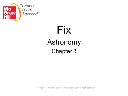 Copyright © The McGraw-Hill Companies, Inc. Permission required for reproduction or display. Fix Astronomy Chapter 3.