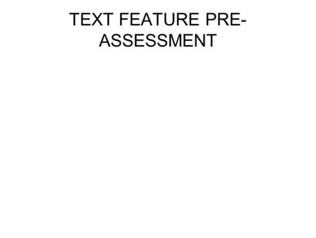 TEXT FEATURE PRE-ASSESSMENT