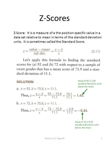 Z-Scores Z-Score: It is a measure of a the position specific value in a data set relative to mean in terms of the standard deviation units. It is sometimes.