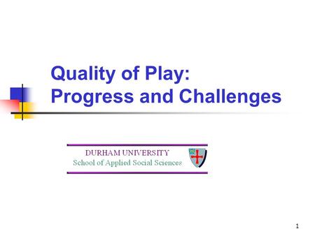 1 Quality of Play: Progress and Challenges. 2 Introduction Key Sure Start objective: Improving the ability to learn Core Sure Start service: Support for.