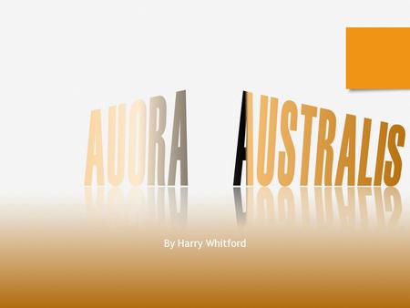 By Harry Whitford. What is aurora australis? The name 'Aurora' comes from the Latin word for sunrise or the Roman goddess of dawn. An aurora is a natural.