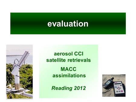 Evaluation aerosol CCI satellite retrievals MACC assimilations Reading 2012.