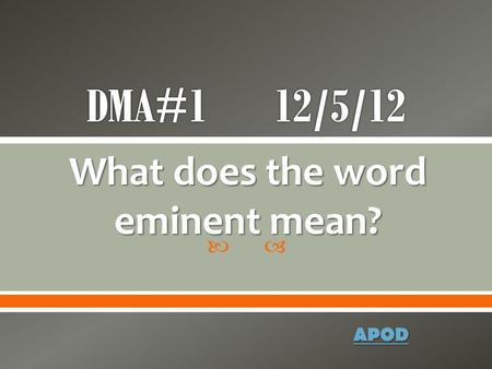  What does the word eminent mean? APOD.  Famous and respected within a particular sphere or profession.