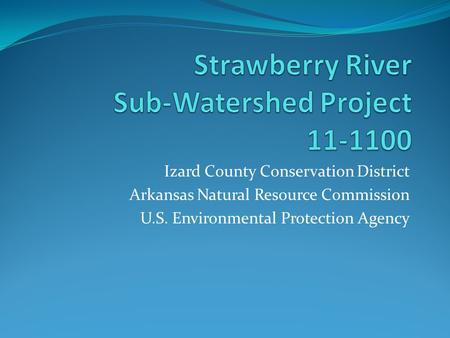 Izard County Conservation District Arkansas Natural Resource Commission U.S. Environmental Protection Agency.