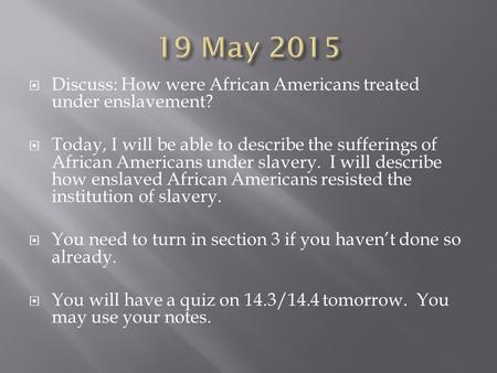  Discuss: How were African Americans treated under enslavement?  Today, I will be able to describe the sufferings of African Americans under slavery.