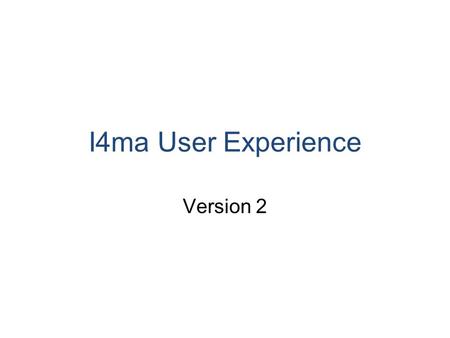 I4ma User Experience Version 2. Flow From alert screen, show two entries –Take 8AM medication –Take 8AM assessment Patient can select either one and then.