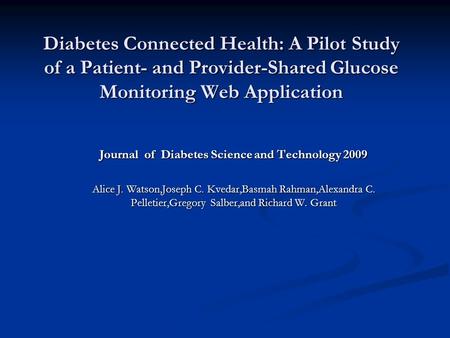 Diabetes Connected Health: A Pilot Study of a Patient- and Provider-Shared Glucose Monitoring Web Application Journal of Diabetes Science and Technology.