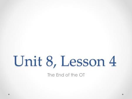 Unit 8, Lesson 4 The End of the OT. A. Common Purpose 1. Rebuilding the city walls created a sense of purpose and oneness among the people of Judah. 2.