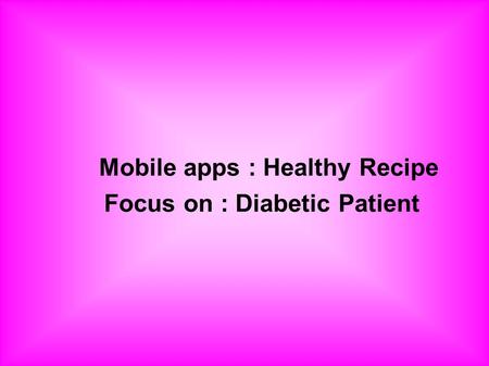 Mobile apps : Healthy Recipe Focus on : Diabetic Patient.