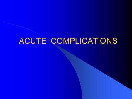 ACUTE COMPLICATIONS. 18 years old diabetic patient was found to be in coma What questions need to be asked ? Differentiating hypo from hyperglycemia ?