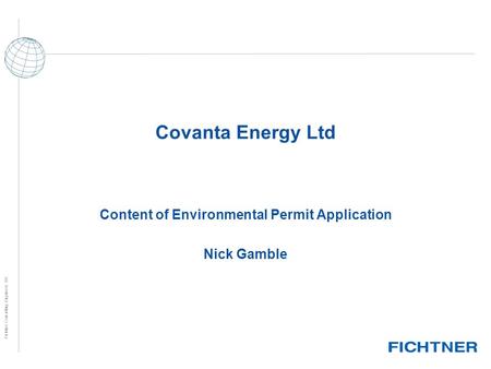 Fichtner Consulting Engineers UK Covanta Energy Ltd Content of Environmental Permit Application Nick Gamble.