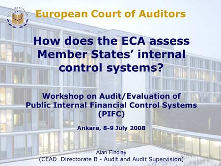 How does the ECA assess Member States’ internal control systems? Workshop on Audit/Evaluation of Public Internal Financial Control Systems (PIFC) Ankara,