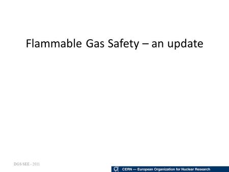 DGS/SEE - 2011 Flammable Gas Safety – an update. DGS/SEE - 2011 New Chemical Safety Rules New SR-C, Chemical Agents. GSI-C1, Prevention and Protection.