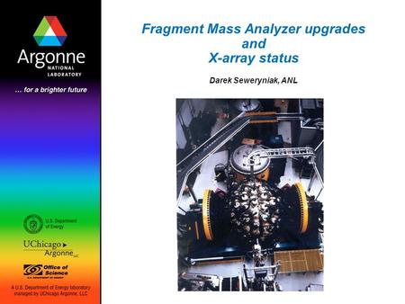 Fragment Mass Analyzer upgrades and X-array status Darek Seweryniak, ANL.