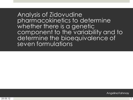 Analysis of Zidovudine pharmacokinetics to determine whether there is a genetic component to the variability and to determine the bioequivalence of seven.