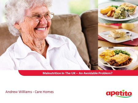 Malnutrition In The UK – An Avoidable Problem? Andrew Williams - Care Homes.
