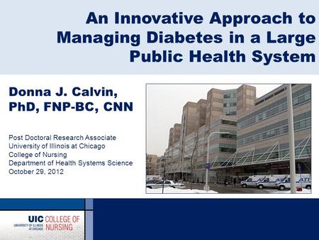 An Innovative Approach to Managing Diabetes in a Large Public Health System Donna J. Calvin, PhD, FNP-BC, CNN Post Doctoral Research Associate University.