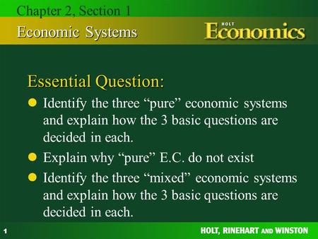 1 Essential Question: Identify the three “pure” economic systems and explain how the 3 basic questions are decided in each. Explain why “pure” E.C. do.