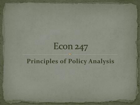 Principles of Policy Analysis. Markets are a good way to organize economic activities However, the government often plays a role in today’s modern economies.