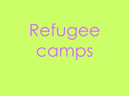 Refugee camps. What are some difficulties that you think you would experience in a refugee camp  1. Security is very hard on the refugees because if.
