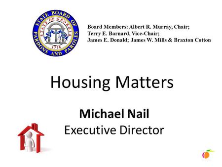 Housing Matters Michael Nail Executive Director Board Members: Albert R. Murray, Chair; Terry E. Barnard, Vice-Chair; James E. Donald; James W. Mills &