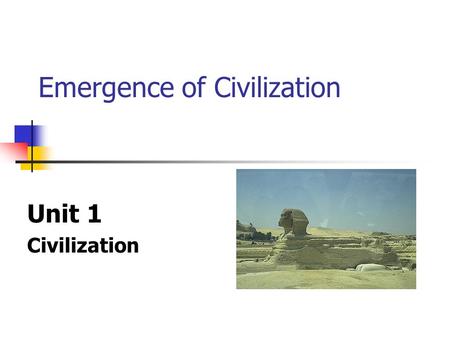 Emergence of Civilization Unit 1 Civilization. Emergence of Civilization CIVITAS - Latin word meaning 'cities‘ Emerges at the end of the Neolithic era.