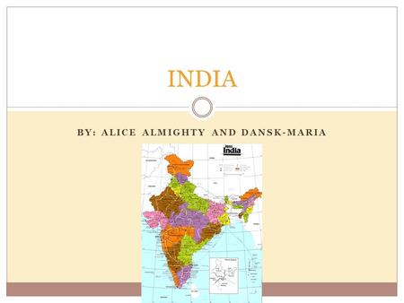 BY: ALICE ALMIGHTY AND DANSK-MARIA INDIA. India Background information 1.15 billion Birth rate: 24 per 1000 Population growth 1.578% Despite their effort,