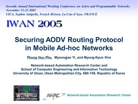 Securing AODV Routing Protocol in Mobile Ad-hoc Networks Phung Huu Phu, Myeongjae Yi, and Myung-Kyun Kim Network-based Automation Research Center and School.