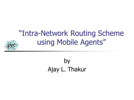 “Intra-Network Routing Scheme using Mobile Agents” by Ajay L. Thakur.