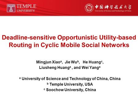 Deadline-sensitive Opportunistic Utility-based Routing in Cyclic Mobile Social Networks Mingjun Xiao a, Jie Wu b, He Huang c, Liusheng Huang a, and Wei.
