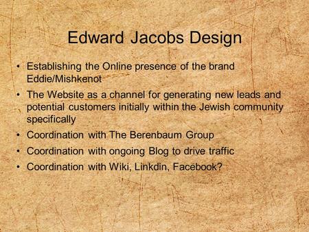 1 Edward Jacobs Design 1 Establishing the Online presence of the brand Eddie/Mishkenot The Website as a channel for generating new leads and potential.