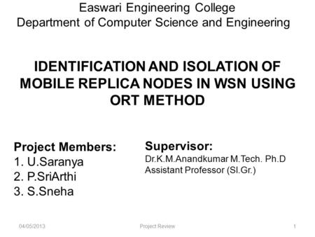 Easwari Engineering College Department of Computer Science and Engineering IDENTIFICATION AND ISOLATION OF MOBILE REPLICA NODES IN WSN USING ORT METHOD.