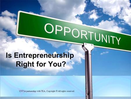 Is Entrepreneurship Right for You? UNT in partnership with TEA, Copyright © All rights reserved.